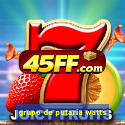 grupo de putaria watts